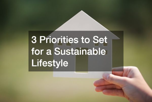 3 Priorities to Set for a Sustainable Lifestyle at Home